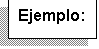 Cuadro de texto: Ejemplo: