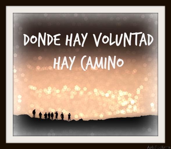 Donde hay Voluntad hay Camino. Feliz inicio de semana. 