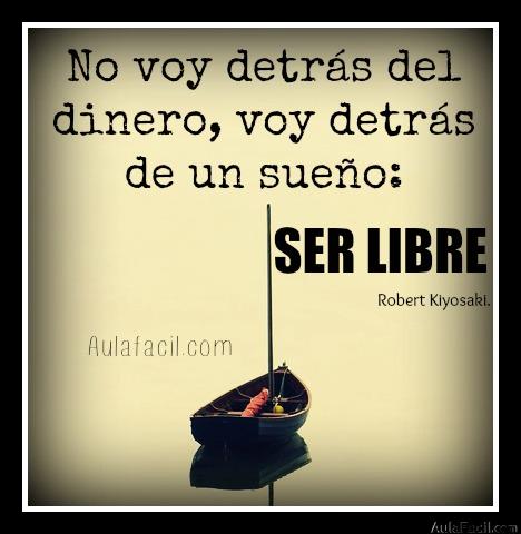 No voy detrás del dinero, voy detrás de un sueño: SER LIBRE